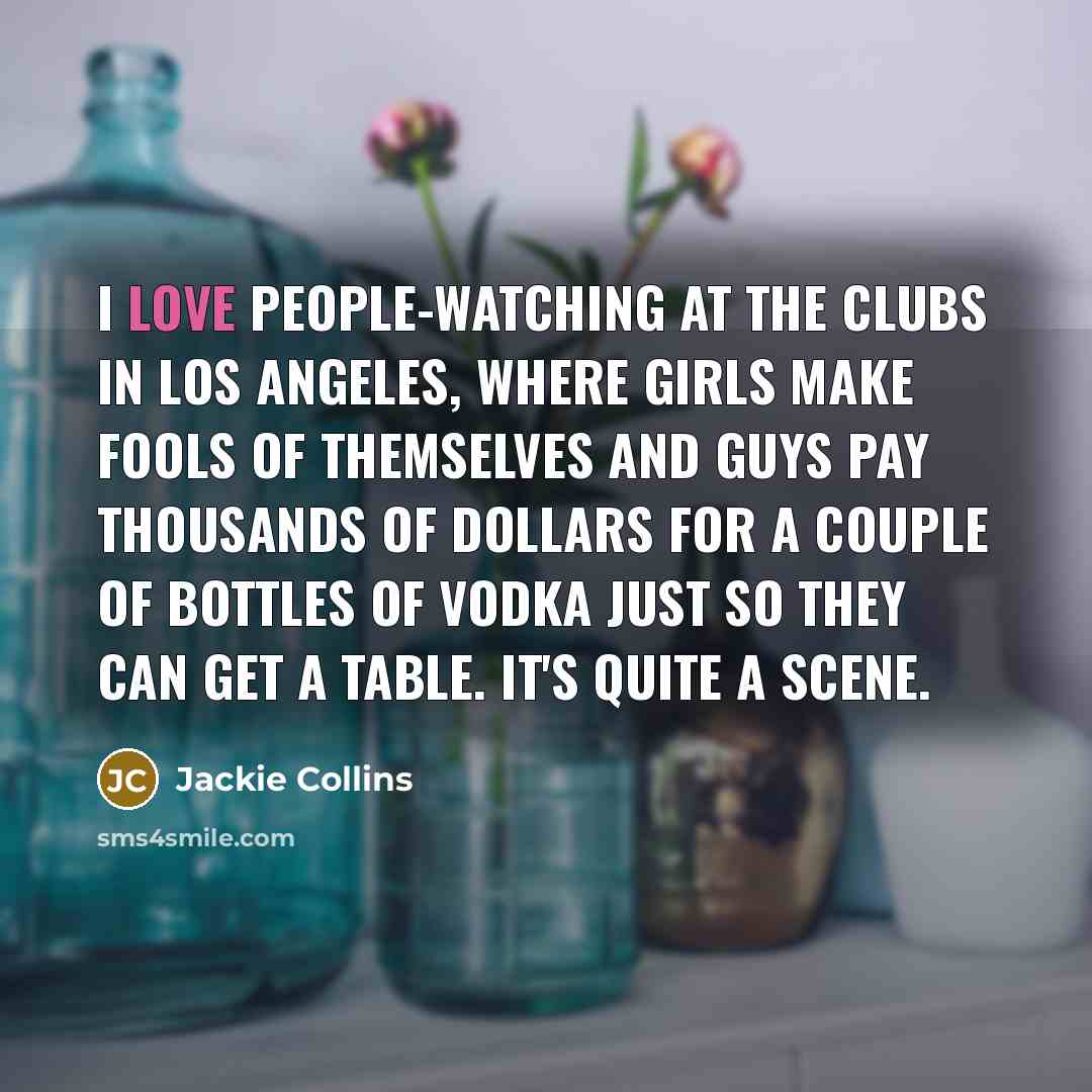 “I love people-watching at the clubs in Los Angeles, where…” quote by Jackie Collins