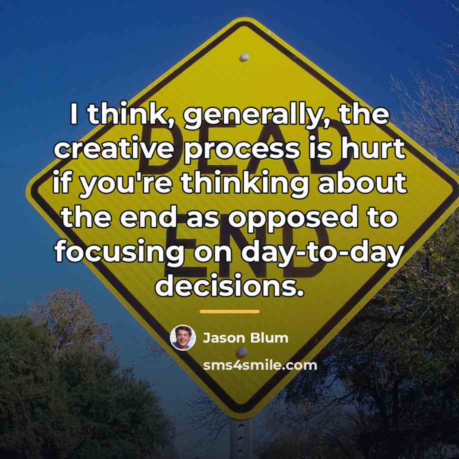 “I think, generally, the creative process is hurt if you're…” quote by Jason Blum