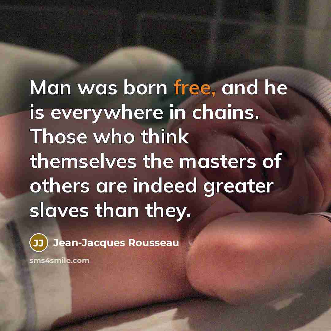 “Man was born free, and he is everywhere in chains.…” quote by Jean-Jacques Rousseau