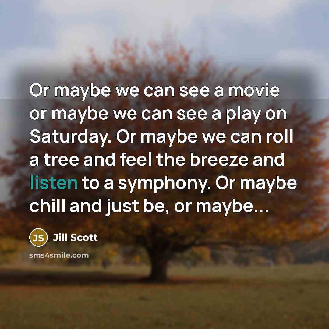 “Or maybe we can see a movie or maybe we…” quote by Jill Scott