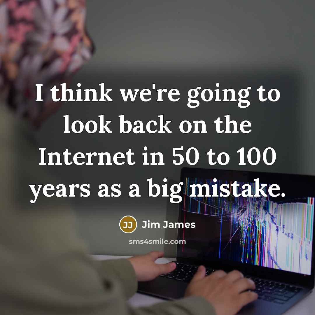 “I think we're going to look back on the Internet…” quote by Jim James