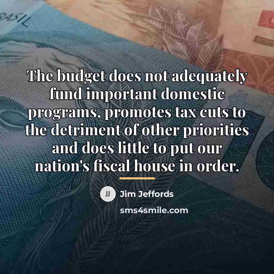 “The budget does not adequately fund important domestic programs, promotes…” quote by Jim Jeffords