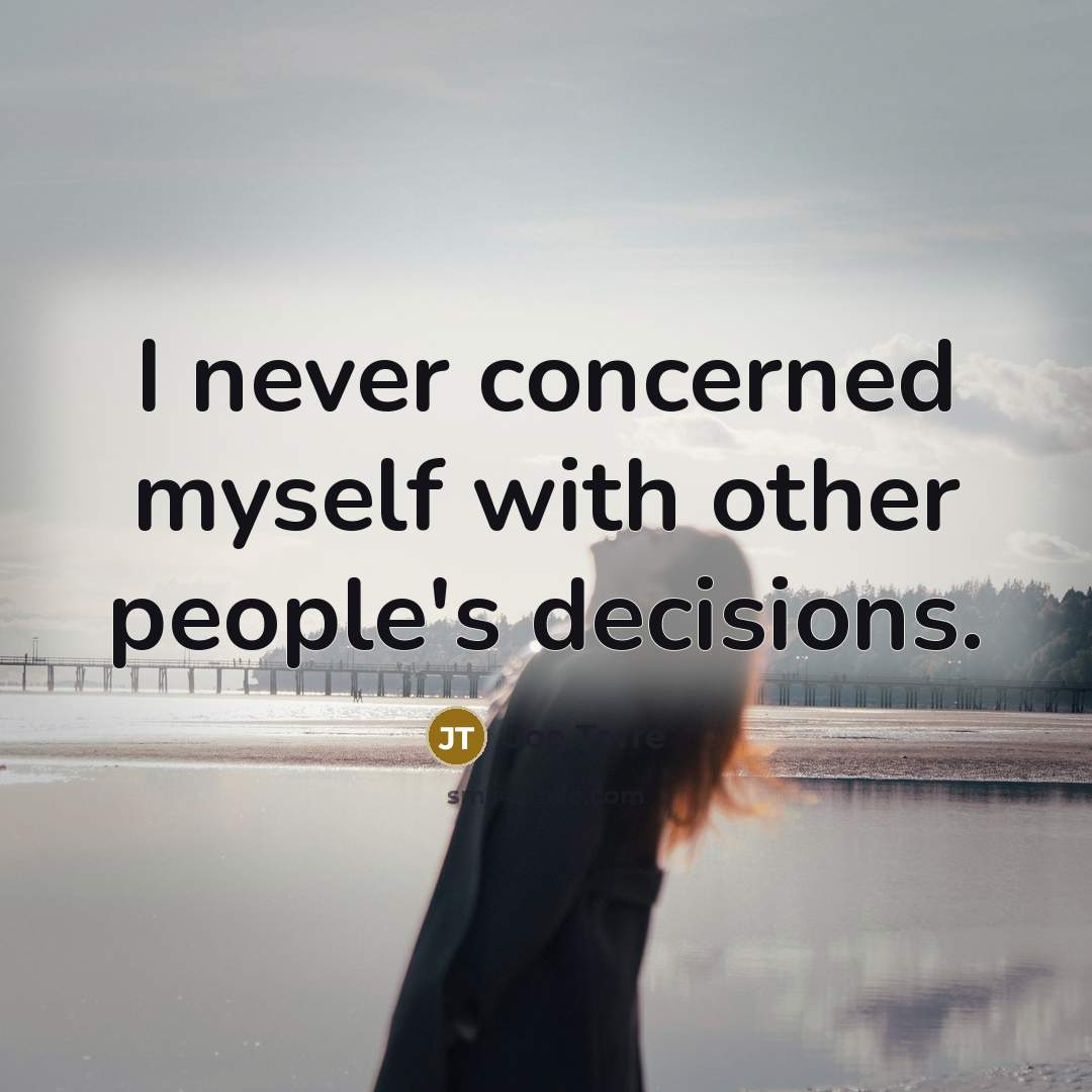 “I never concerned myself with other people's decisions.…” quote by Joe Torre