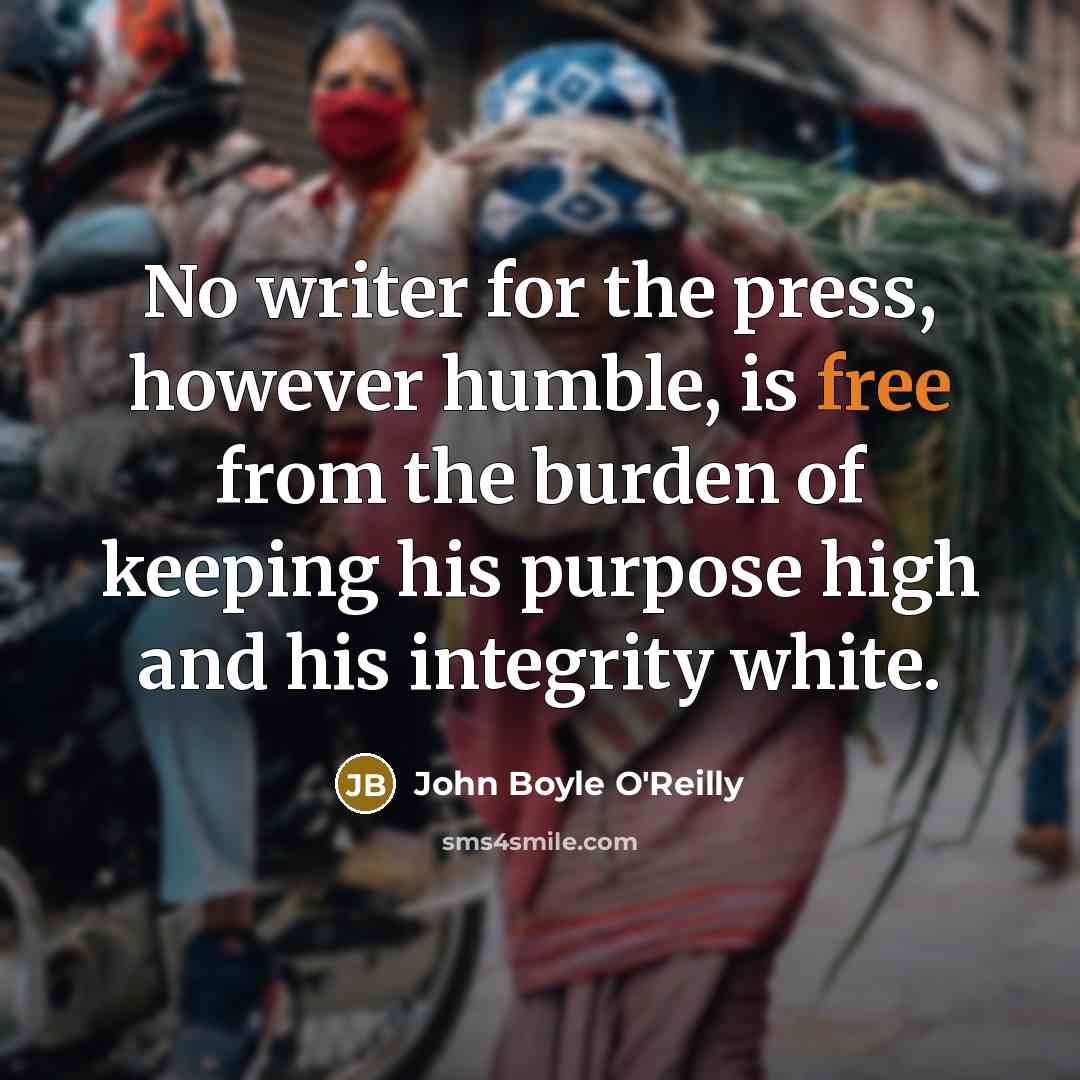 “No writer for the press, however humble, is free from…” quote by John Boyle O'Reilly