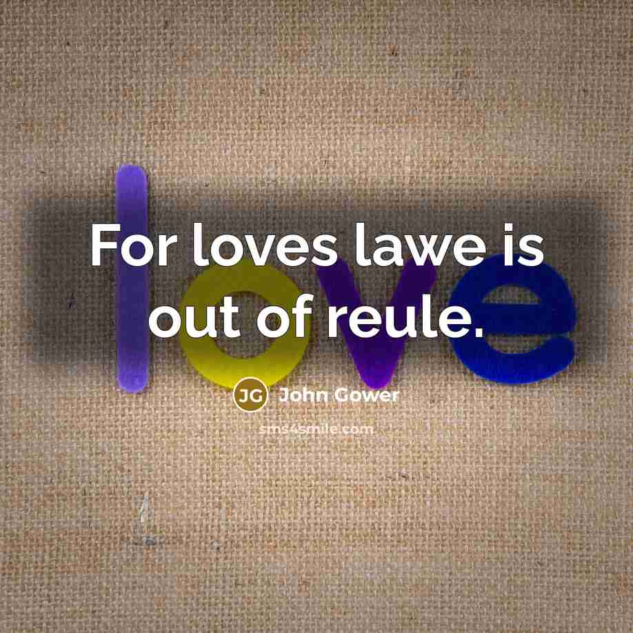 “For loves lawe is out of reule.…” quote by John Gower