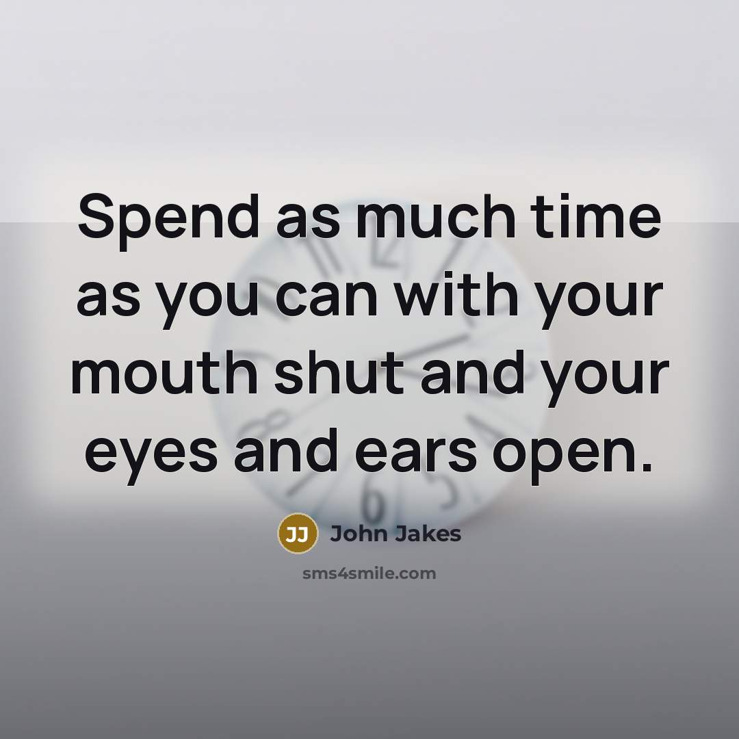 “Spend as much time as you can with your mouth…” quote by John Jakes