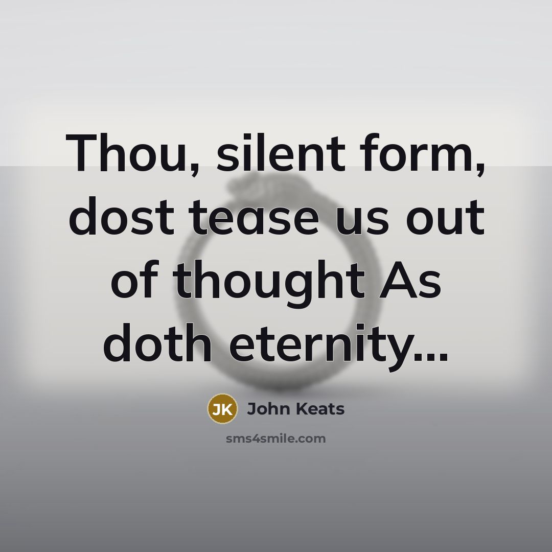 “Thou, silent form, dost tease us out of thought As…” quote by John Keats