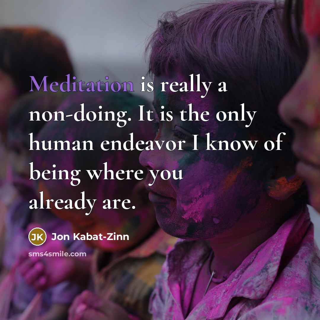“Meditation is really a non-doing. It is the only human…” quote by Jon Kabat-Zinn