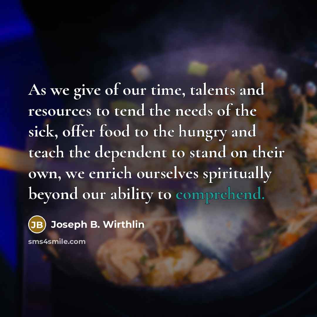 “As we give of our time, talents and resources to…” quote by Joseph B. Wirthlin