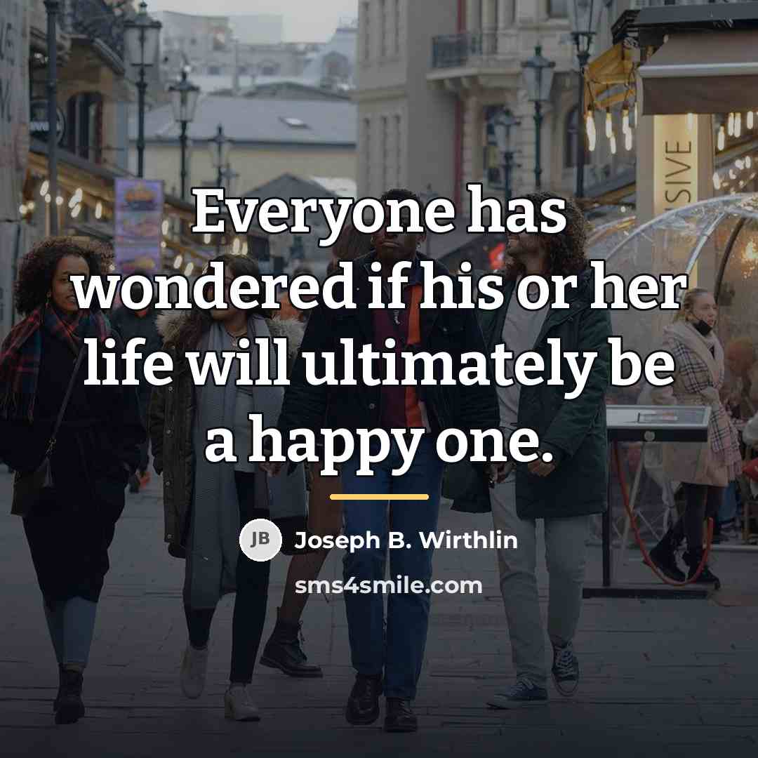 “Everyone has wondered if his or her life will ultimately…” quote by Joseph B. Wirthlin
