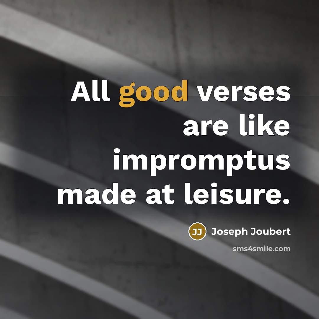 “All good verses are like impromptus made at leisure.…” quote by Joseph Joubert