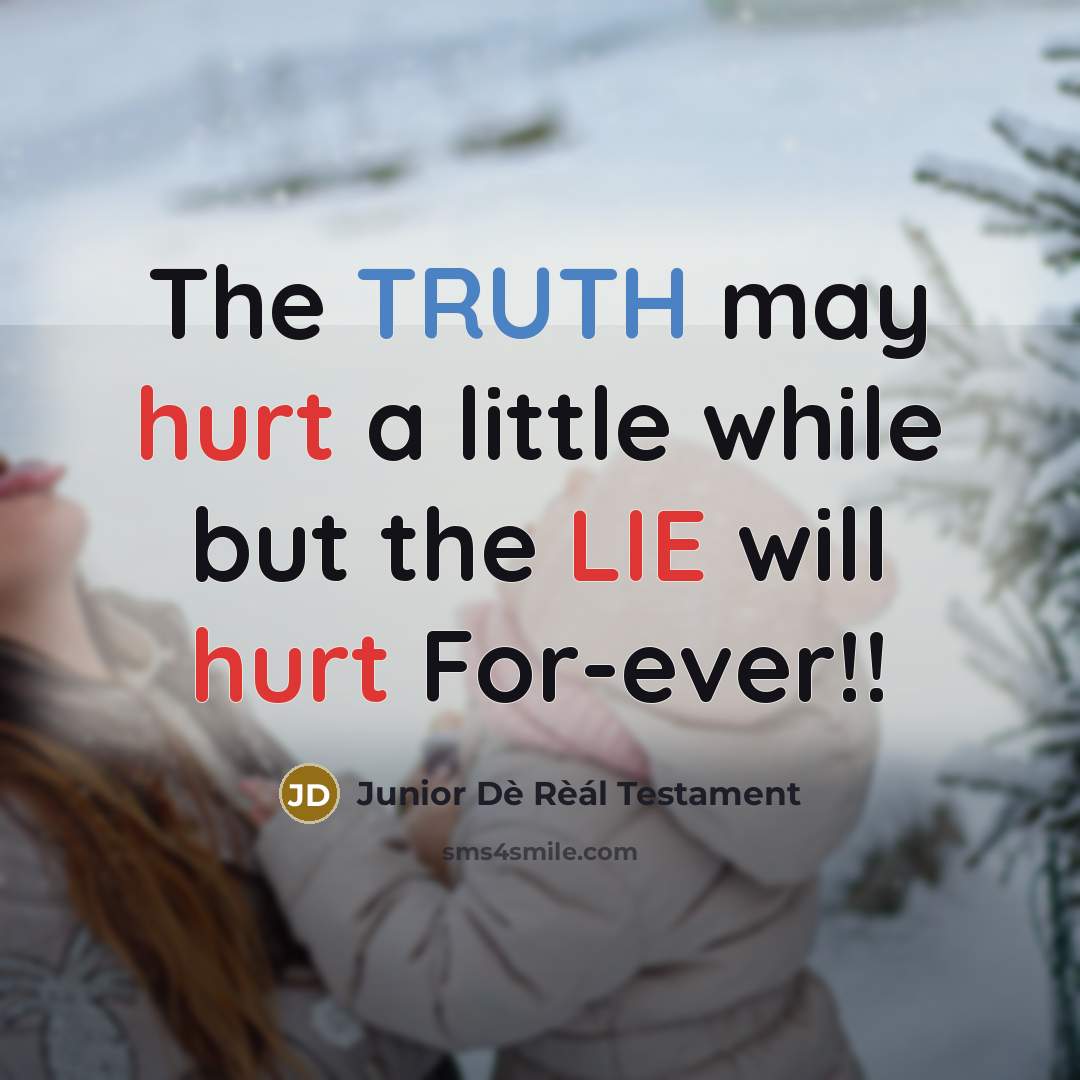 “The TRUTH may hurt a little while but the LIE will hurt For-ever!!” quote by Junior Dè Rèál Testament