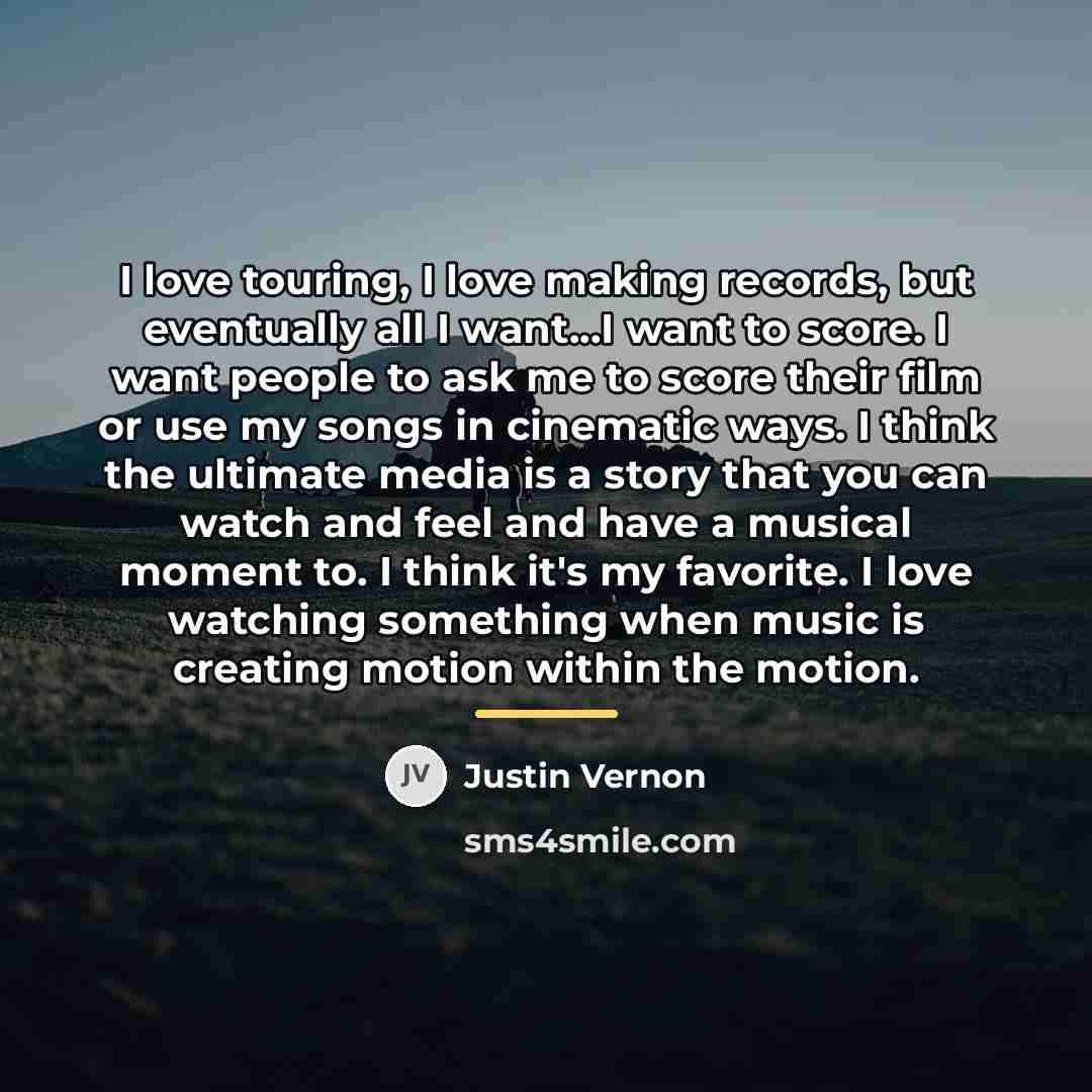 “I love touring, I love making records, but eventually all…” quote by Justin Vernon