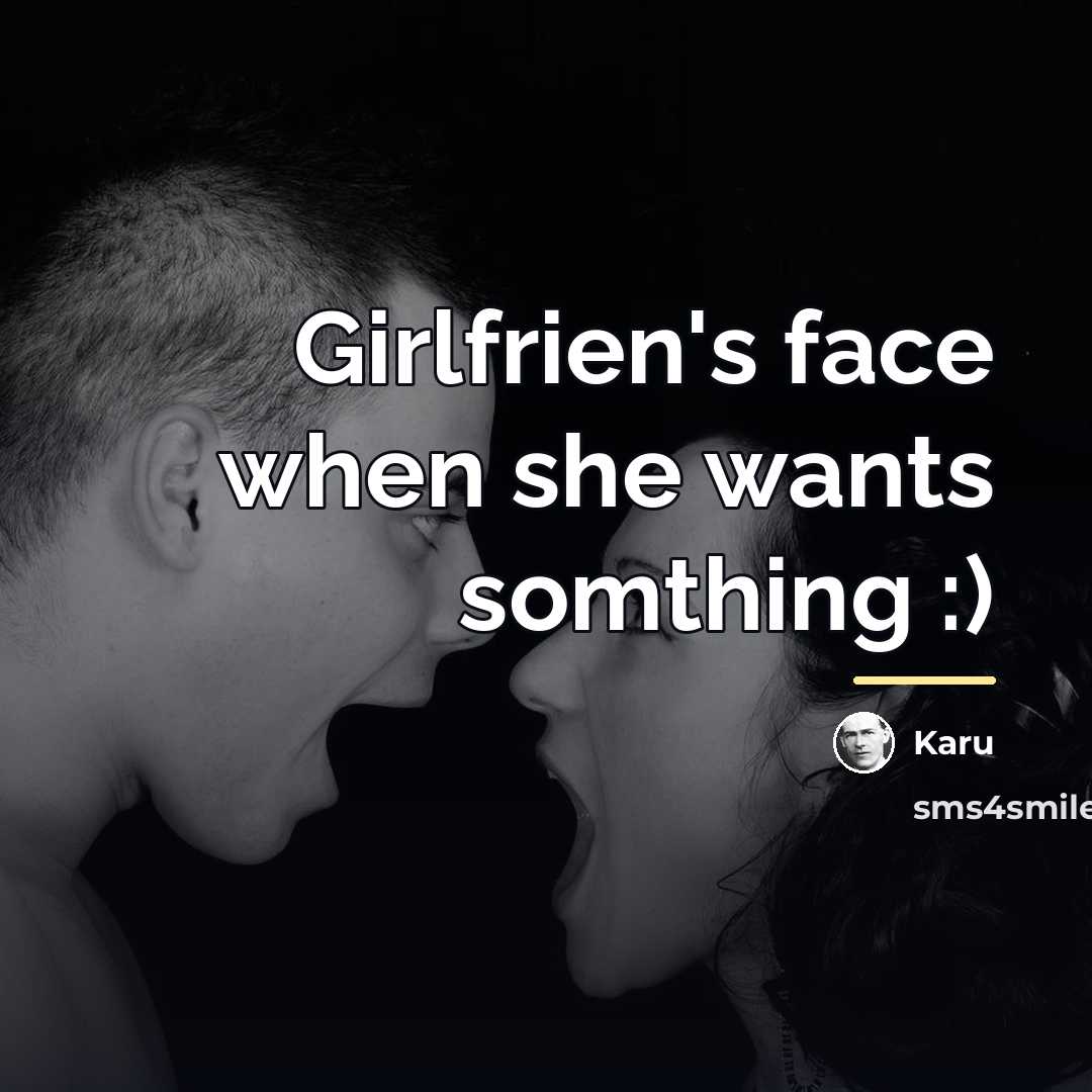 “Girlfrien's face when she wants somthing :)…” quote by Karu