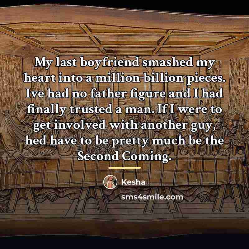 “My last boyfriend smashed my heart into a million billion…” quote by Kesha