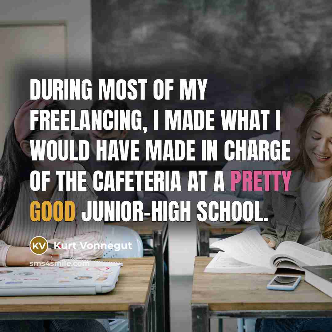 “During most of my freelancing, I made what I would…” quote by Kurt Vonnegut