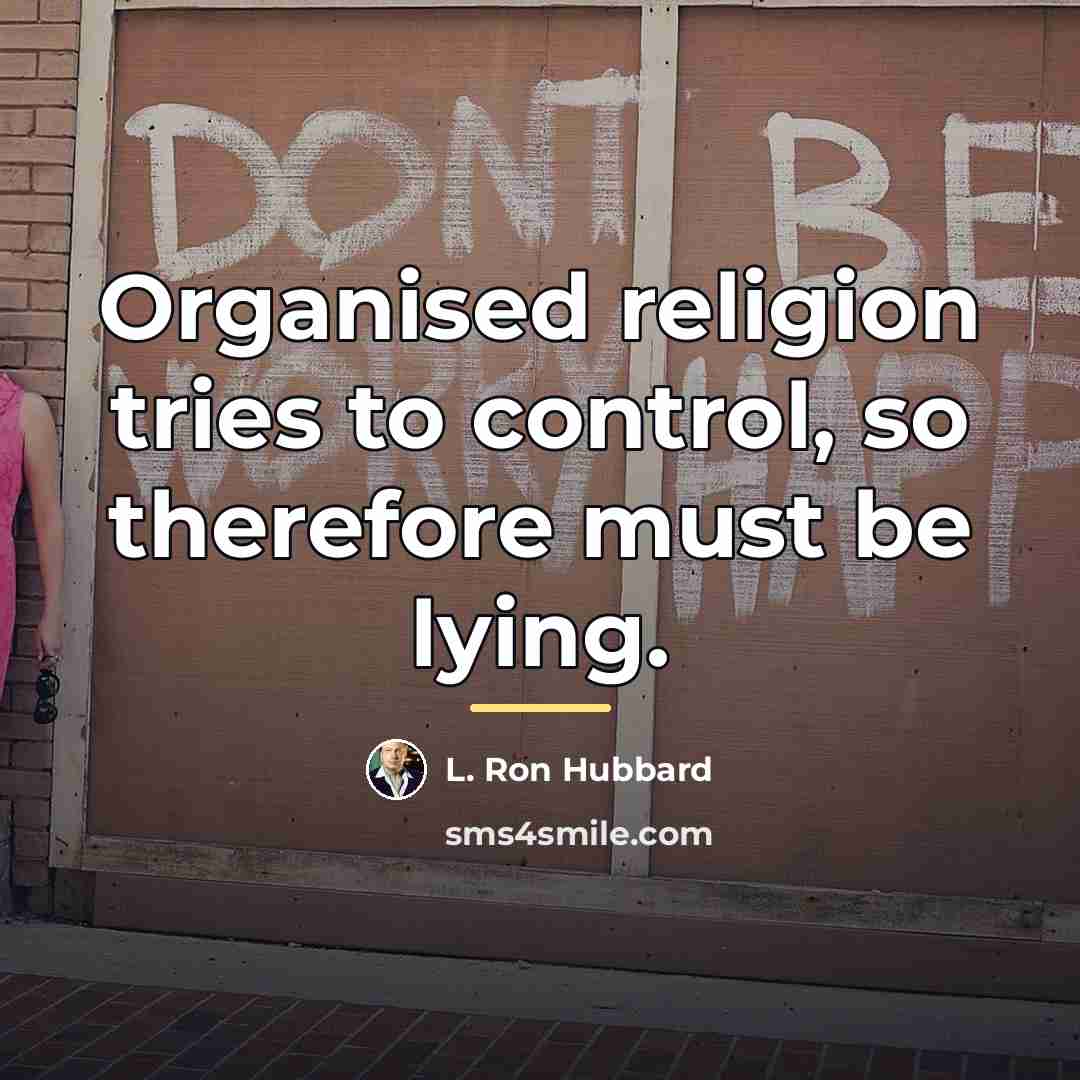 “Organised religion tries to control, so therefore must be lying.…” quote by L. Ron Hubbard