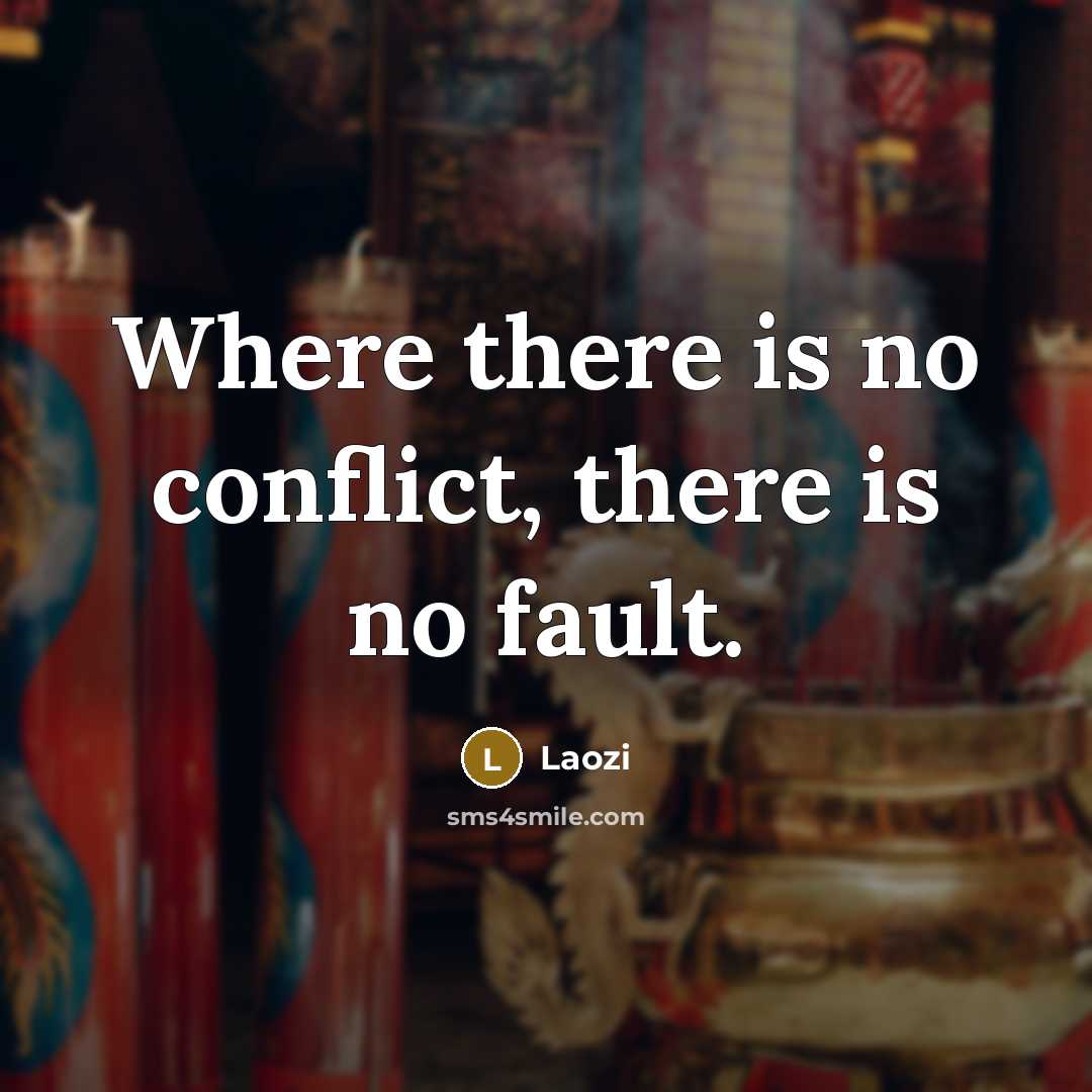 “Where there is no conflict, there is no fault.…” quote by Laozi
