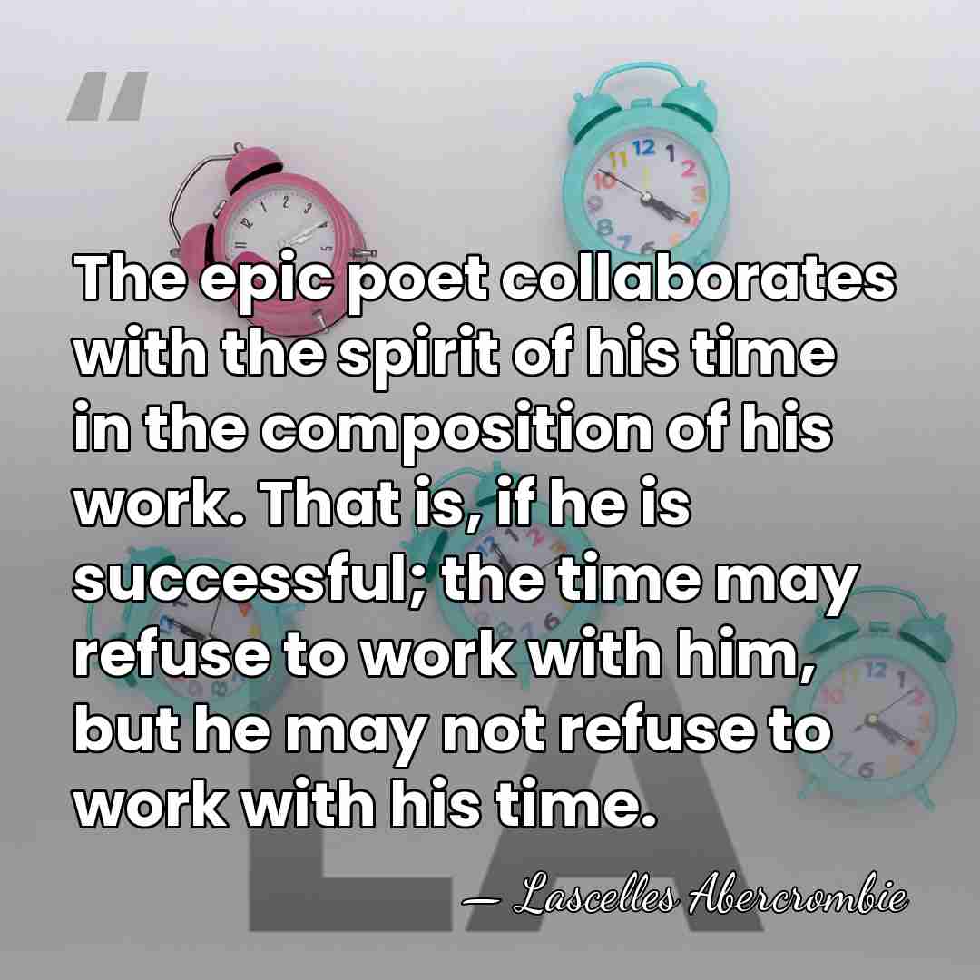 The epic poet collaborates with the spirit of his time in the&hellip; - Lascelles Abercrombie