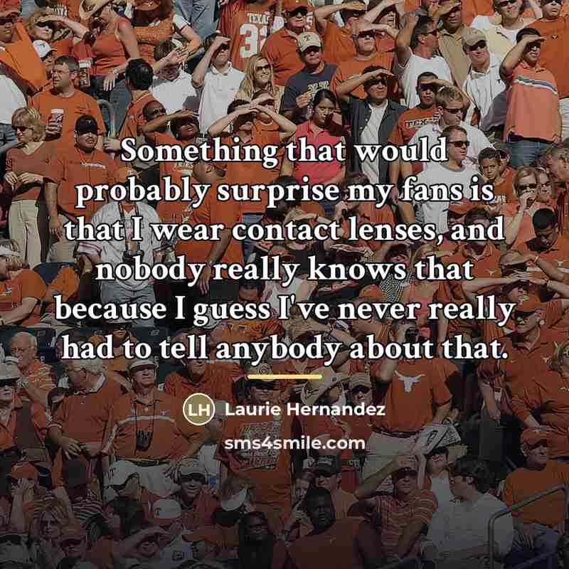 “Something that would probably surprise my fans is that I…” quote by Laurie Hernandez