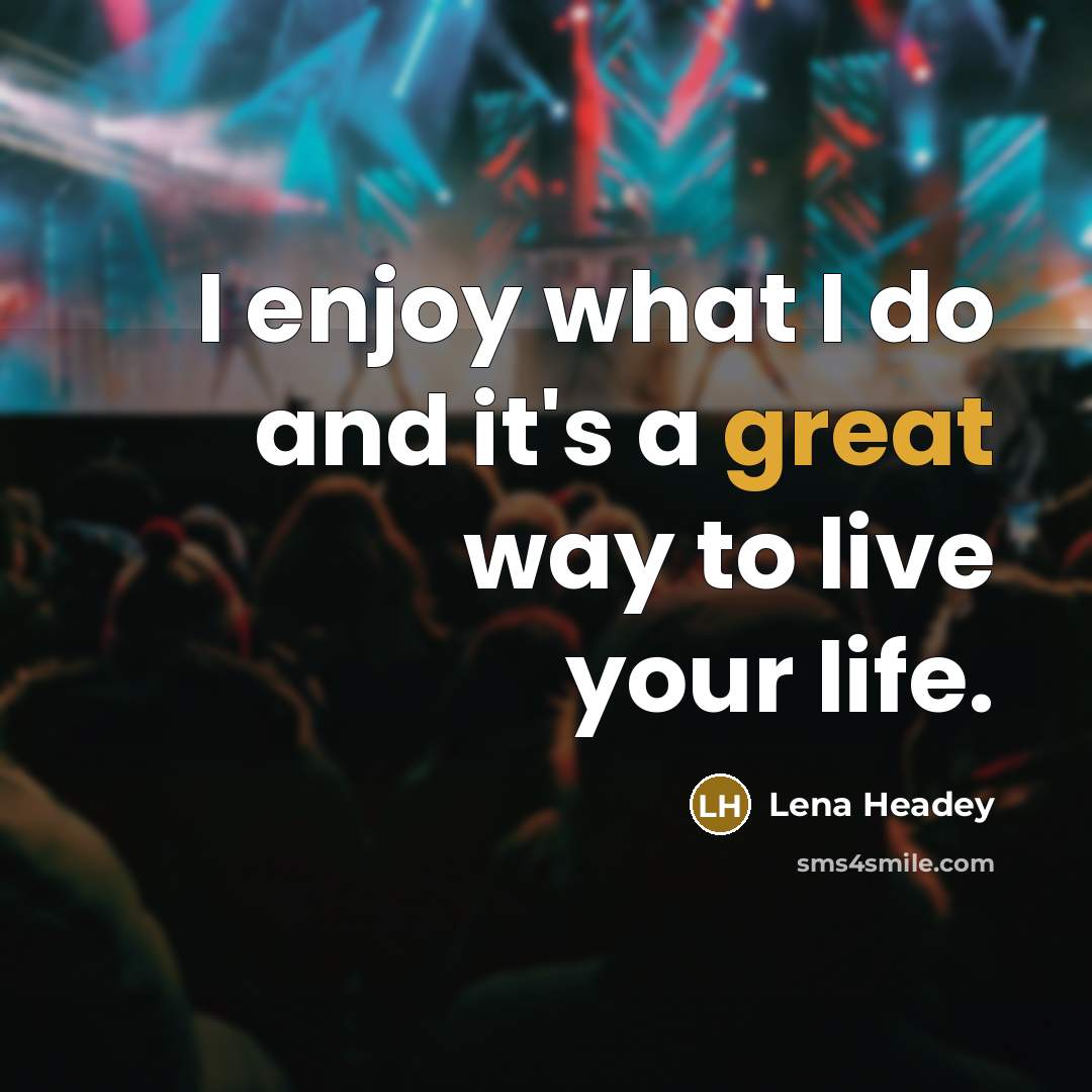 “I enjoy what I do and it's a great way…” quote by Lena Headey