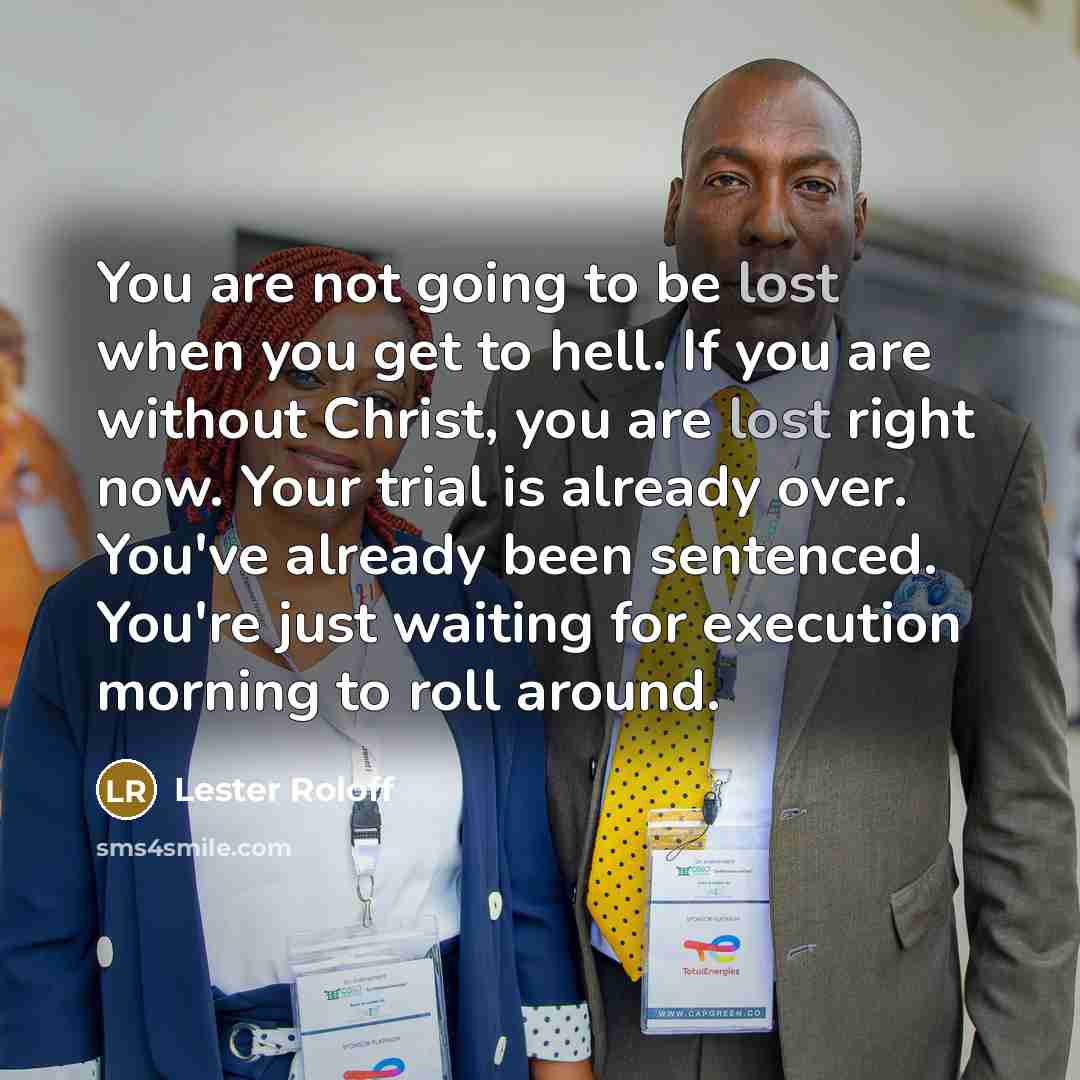 “You are not going to be lost when you get…” quote by Lester Roloff