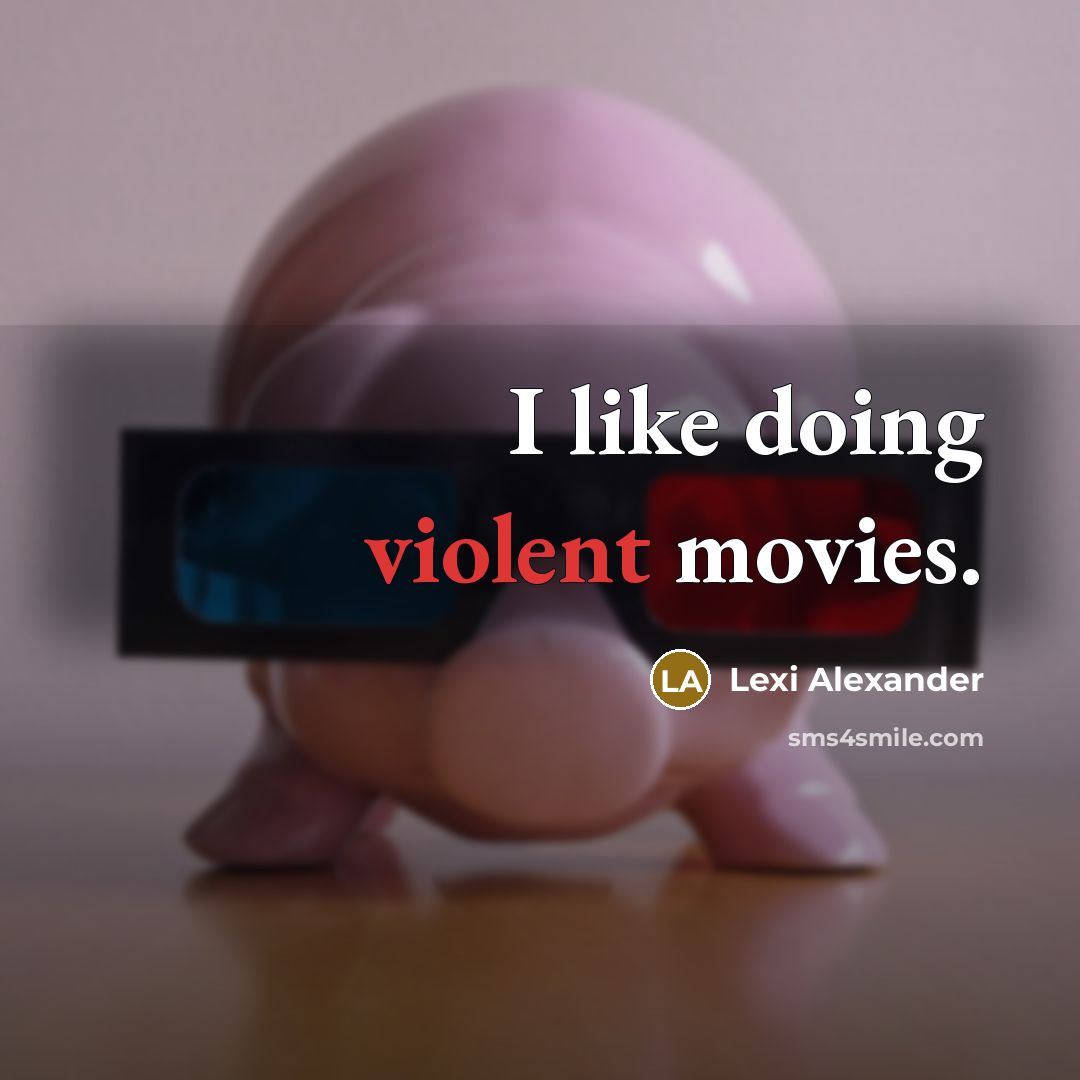 “I like doing violent movies.…” quote by Lexi Alexander