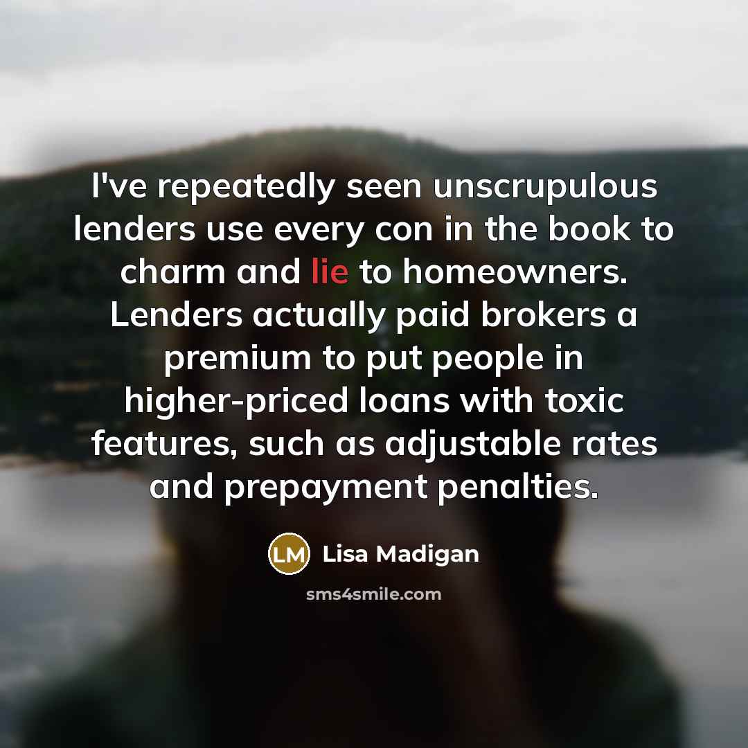 “I've repeatedly seen unscrupulous lenders use every con in the…” quote by Lisa Madigan