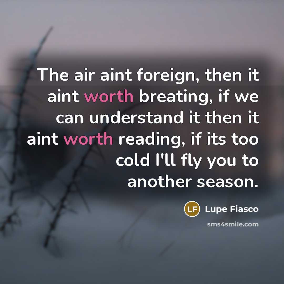 “The air aint foreign, then it aint worth breating, if…” quote by Lupe Fiasco