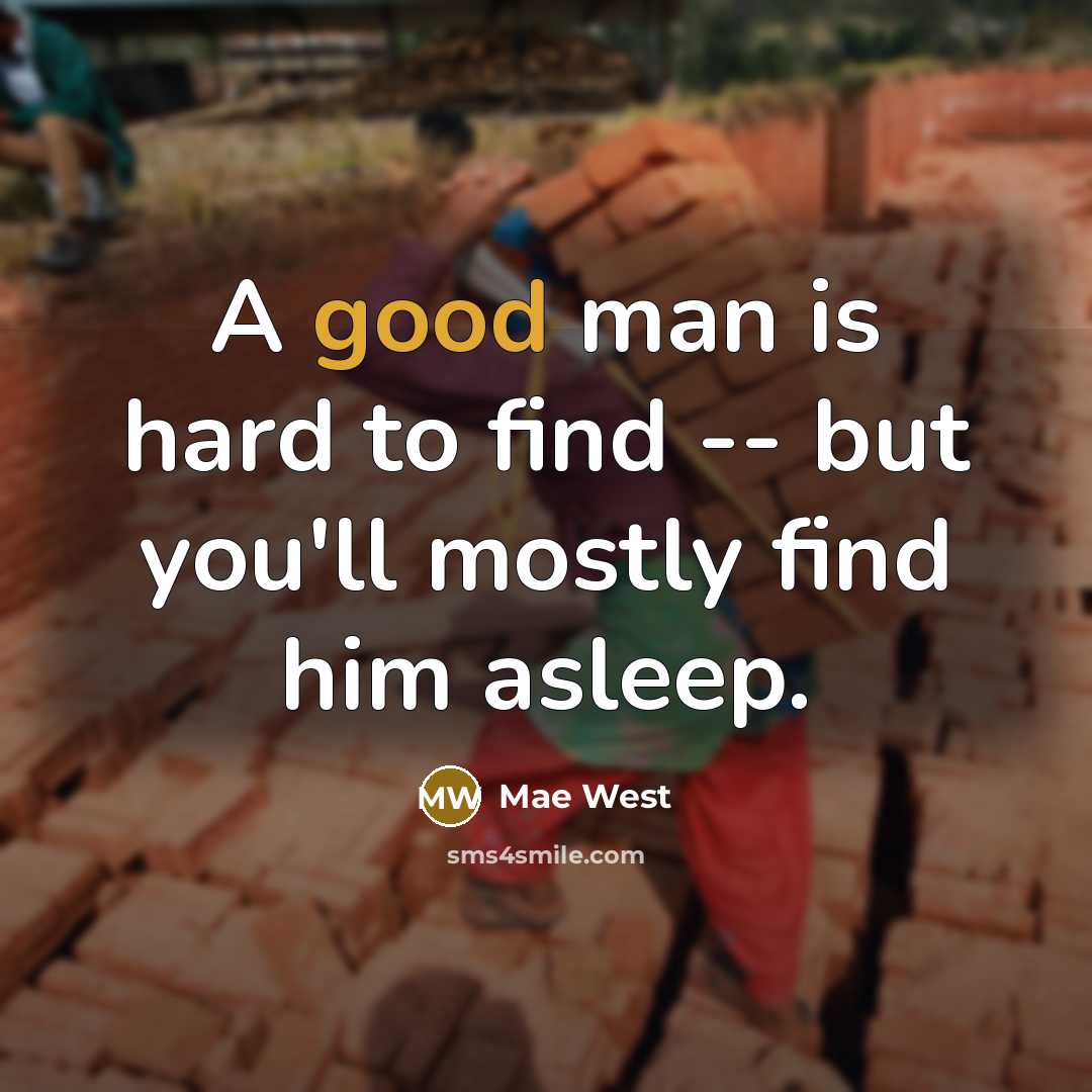“A good man is hard to find -- but you'll…” quote by Mae West