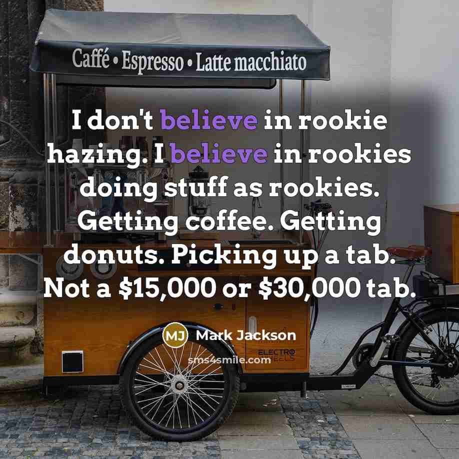 “I don't believe in rookie hazing. I believe in rookies…” quote by Mark Jackson
