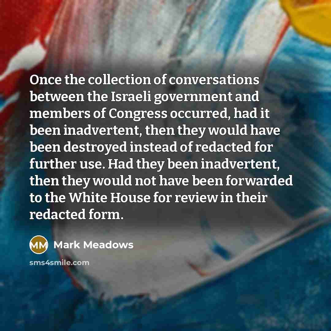 “Once the collection of conversations between the Israeli government and…” quote by Mark Meadows