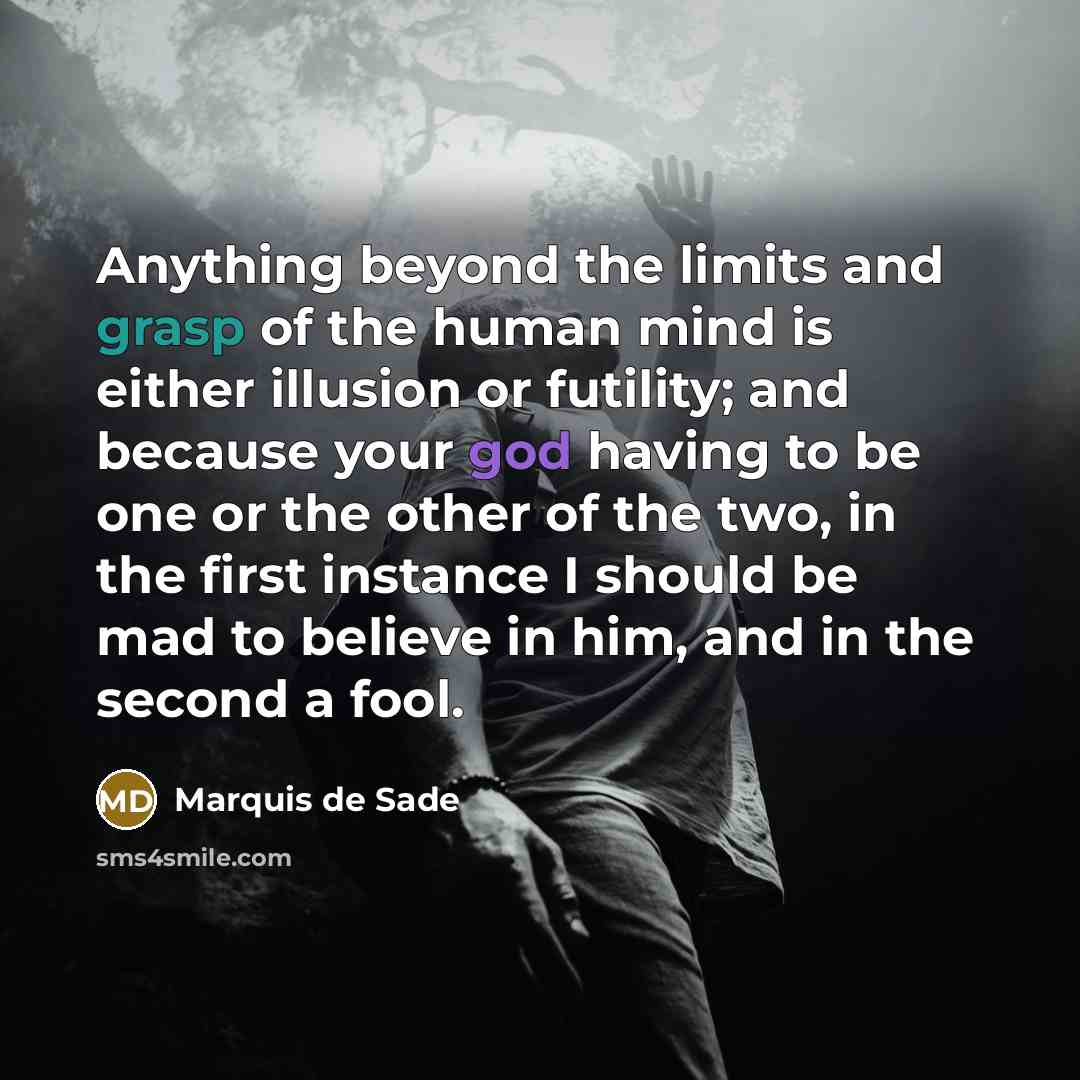 “Anything beyond the limits and grasp of the human mind…” quote by Marquis de Sade