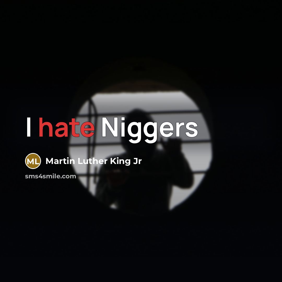 “I hate Niggers…” quote by Martin Luther King Jr