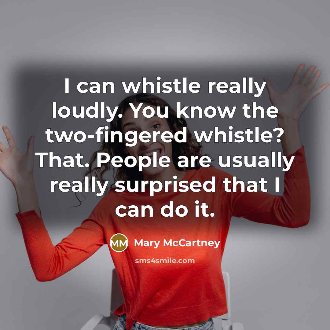 “I can whistle really loudly. You know the two-fingered whistle?…” quote by Mary McCartney