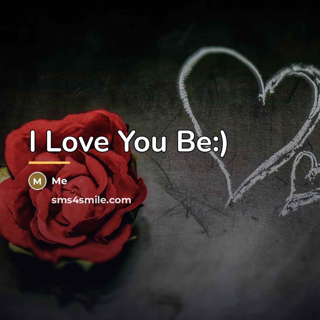 “I Love You Be:)…” quote by Me