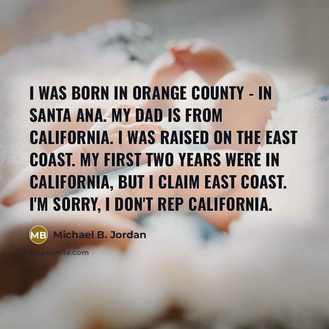 “I was born in Orange County - in Santa Ana.…” quote by Michael B. Jordan