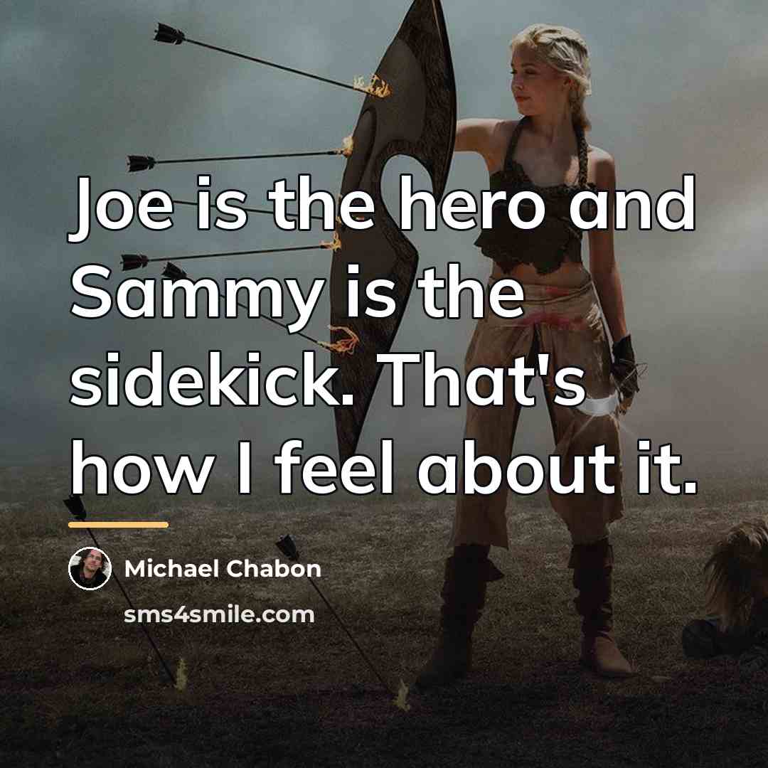 “Joe is the hero and Sammy is the sidekick. That's…” quote by Michael Chabon