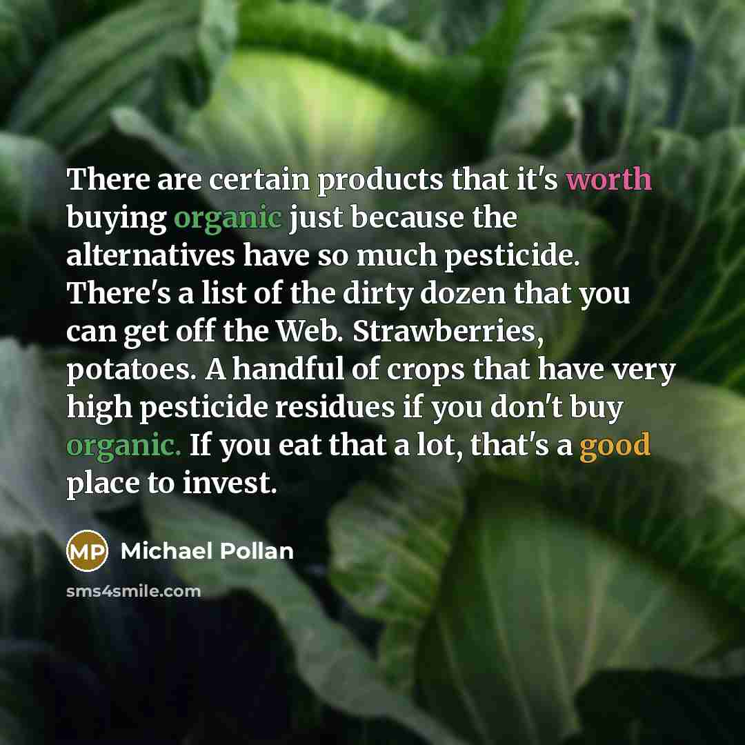 “There are certain products that it's worth buying organic just…” quote by Michael Pollan