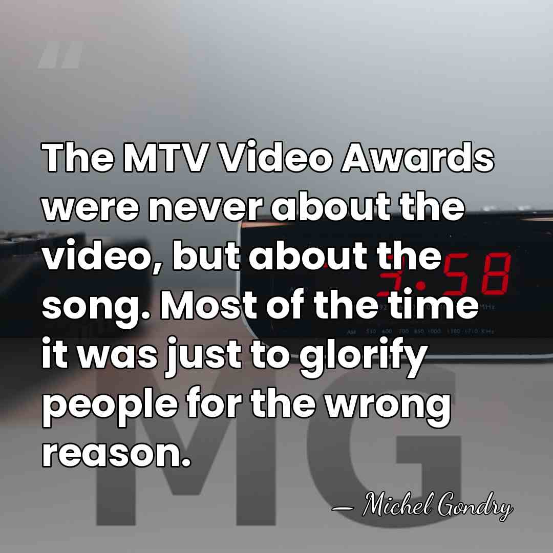 The MTV Video Awards were never about the video, but about the&hellip; - Michel Gondry