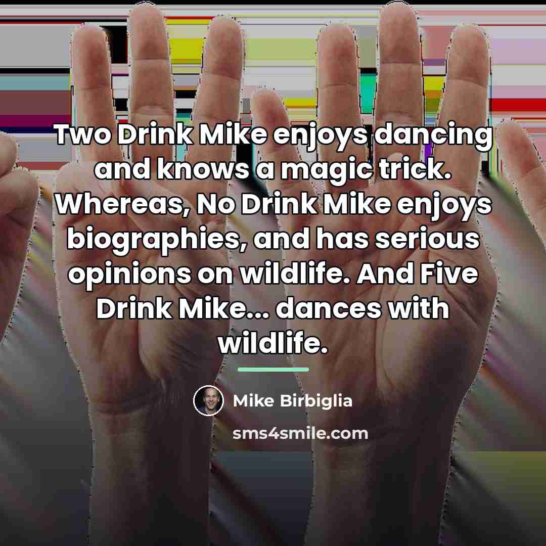 “Two Drink Mike enjoys dancing and knows a magic trick.…” quote by Mike Birbiglia