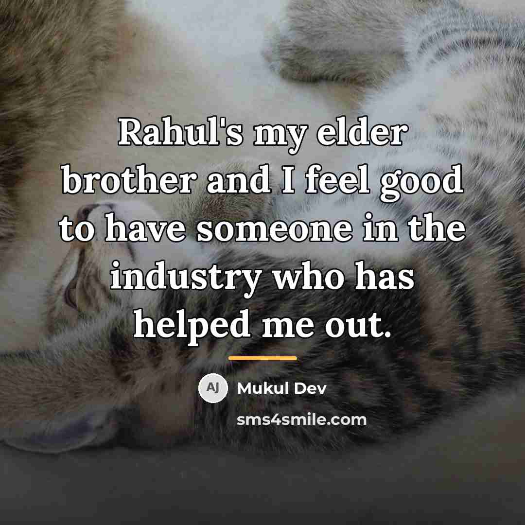 “Rahul's my elder brother and I feel good to have…” quote by Mukul Dev