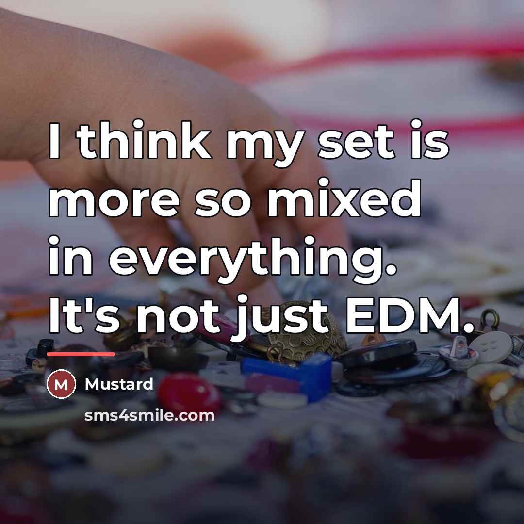 “I think my set is more so mixed in everything.…” quote by Mustard
