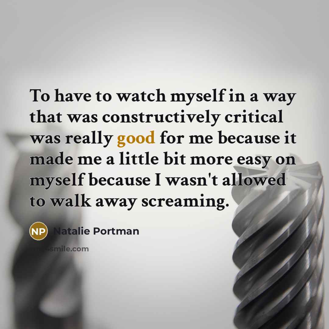 “To have to watch myself in a way that was…” quote by Natalie Portman