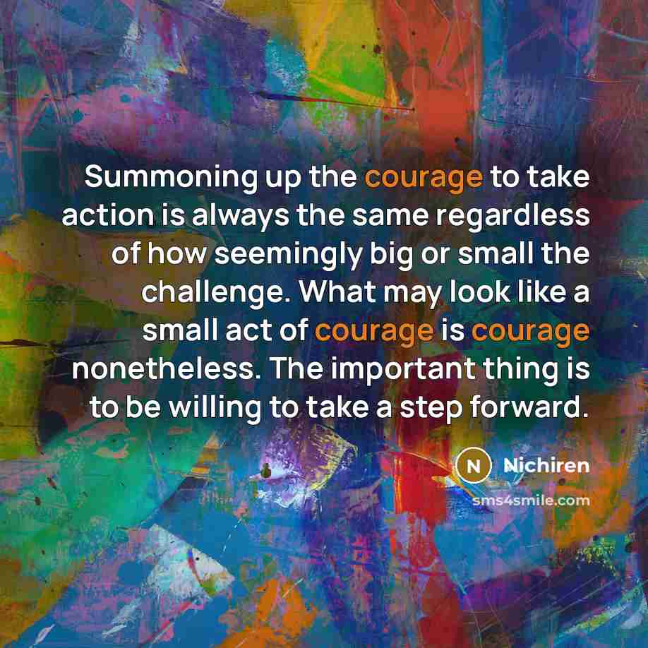 “Summoning up the courage to take action is always the…” quote by Nichiren