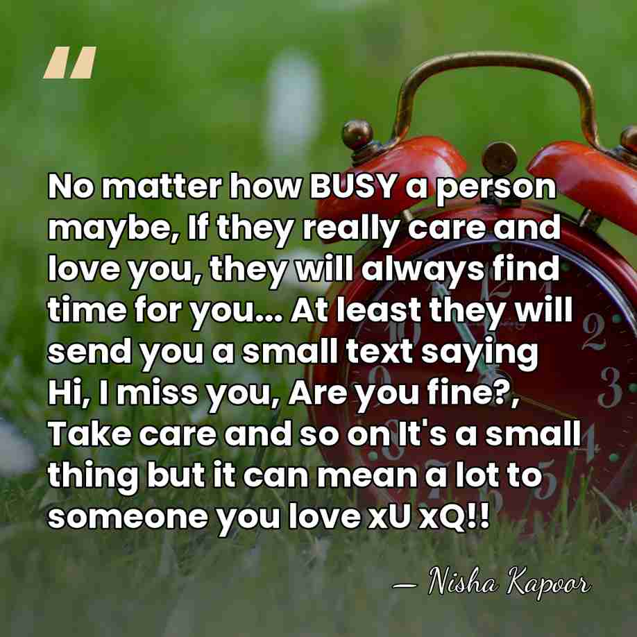 No matter how BUSY a person maybe, If they really care and&hellip; - Nisha Kapoor