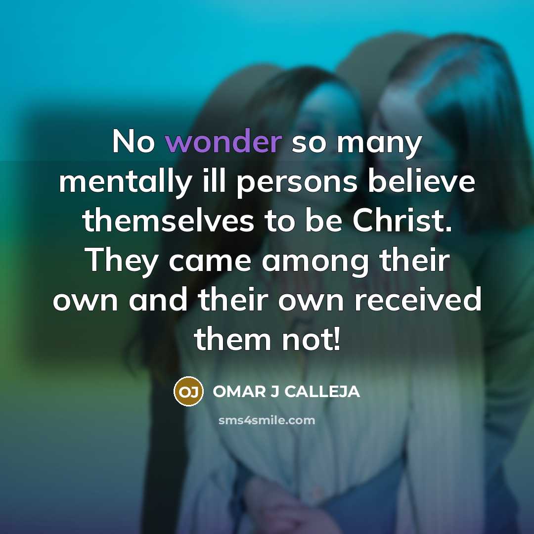 “No wonder so many mentally ill persons believe themselves to…” quote by OMAR J CALLEJA