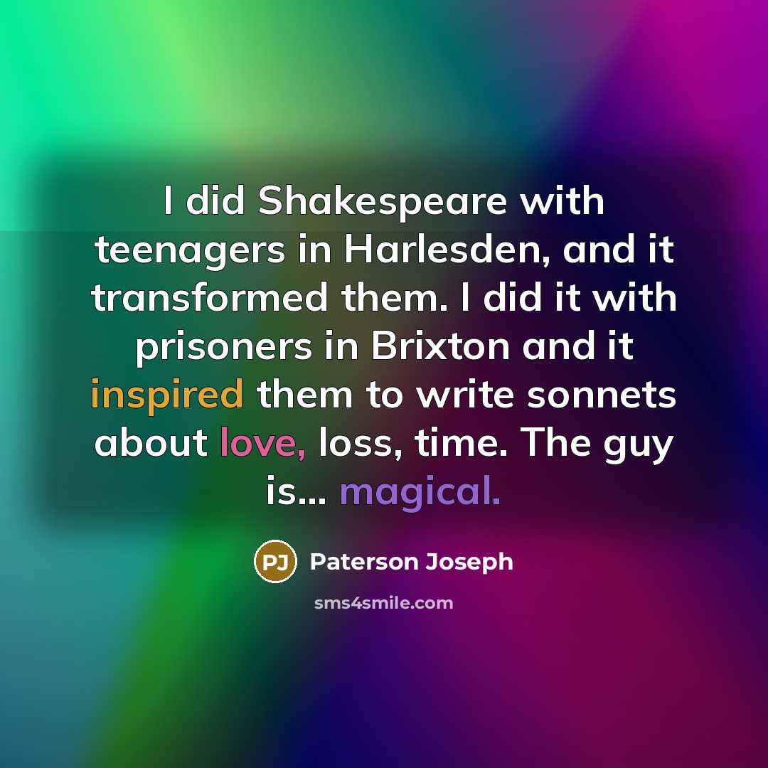 “I did Shakespeare with teenagers in Harlesden, and it transformed…” quote by Paterson Joseph