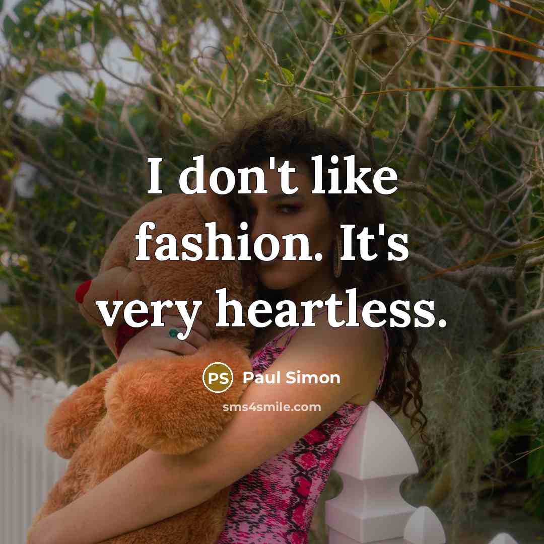 “I don't like fashion. It's very heartless.…” quote by Paul Simon