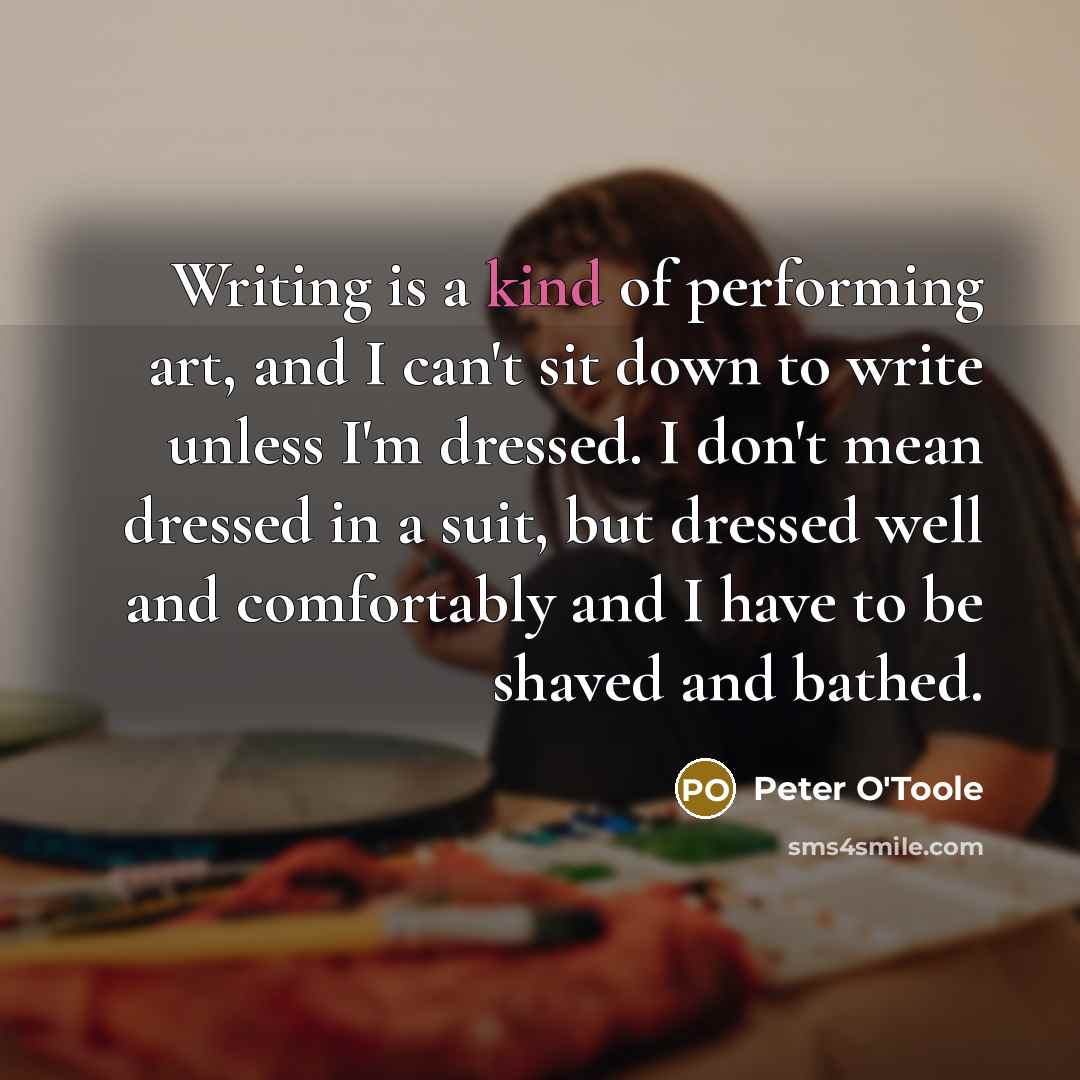 “Writing is a kind of performing art, and I can't…” quote by Peter O'Toole
